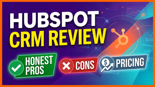 HubSpot CRM Review 2026 Honest Pros, Cons & Pricing
