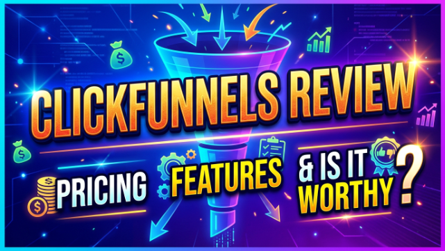 ClickFunnels Review 2026: Pricing, Features & Is It Worthy?