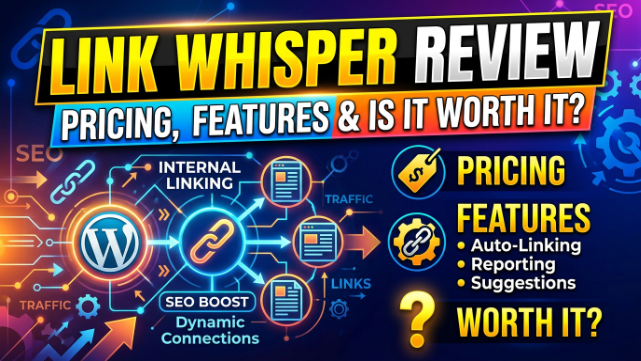 Link Whisper Review 2026: Pricing, Features & Is It Worth It?